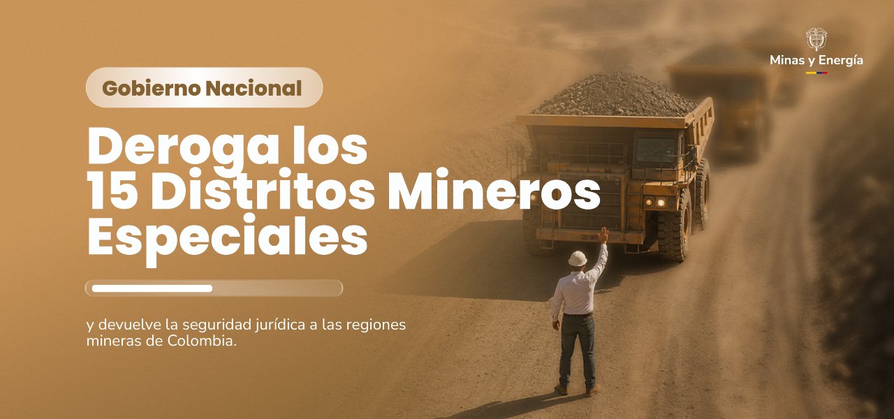 Gobierno Nacional deroga los 15 Distritos Mineros Especiales y devuelve la seguridad jurídica a las regiones mineras de Colombia