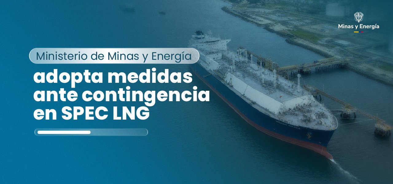 Ministerio de Minas y Energía adopta medidas ante contingencia en SPEC LNG